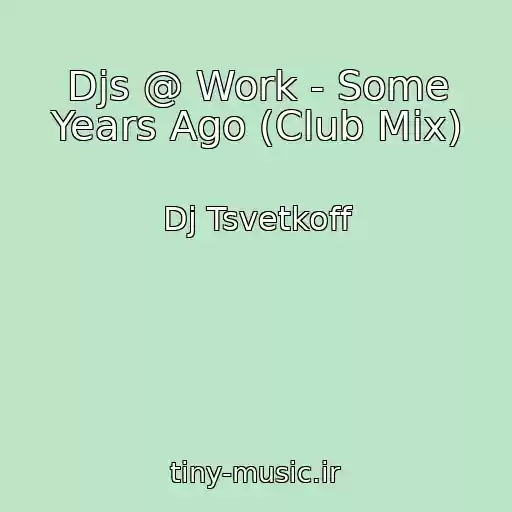 کاور آهنگ Djs @ Work - Some Years Ago (Club Mix) از Dj Tsvetkoff