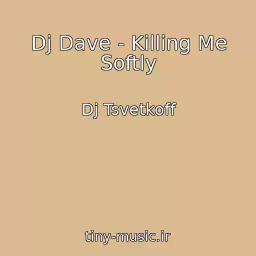 کاور آهنگ Dj Dave - Killing Me Softly از Dj Tsvetkoff