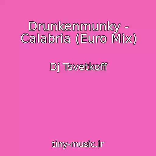 کاور آهنگ Drunkenmunky - Calabria (Euro Mix) از Dj Tsvetkoff