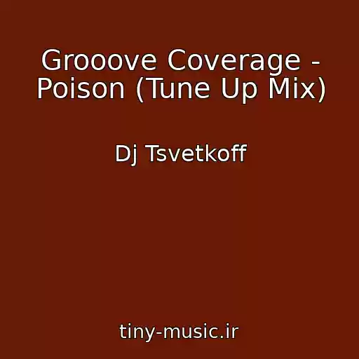 کاور آهنگ Grooove Coverage - Poison (Tune Up Mix) از Dj Tsvetkoff