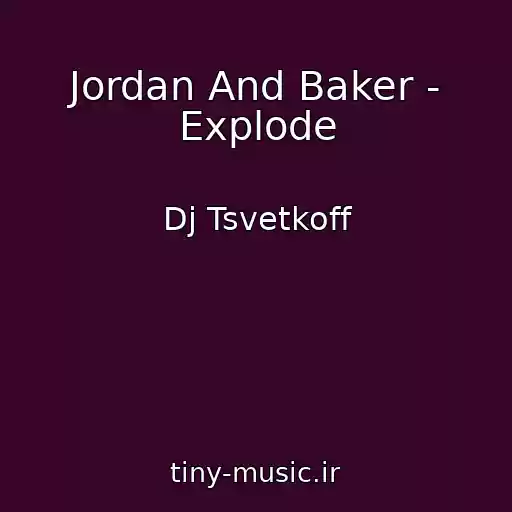 کاور آهنگ Jordan And Baker - Explode از Dj Tsvetkoff