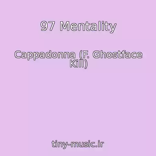کاور آهنگ 97 Mentality از Cappadonna (F. Ghostface Kill)