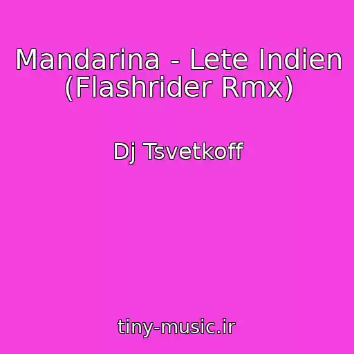 کاور آهنگ Mandarina - Lete Indien (Flashrider Rmx) از Dj Tsvetkoff