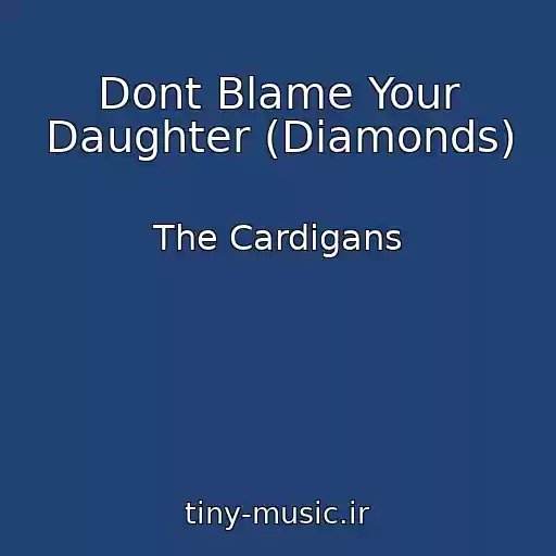 کاور آهنگ Dont Blame Your Daughter (Diamonds) از The Cardigans