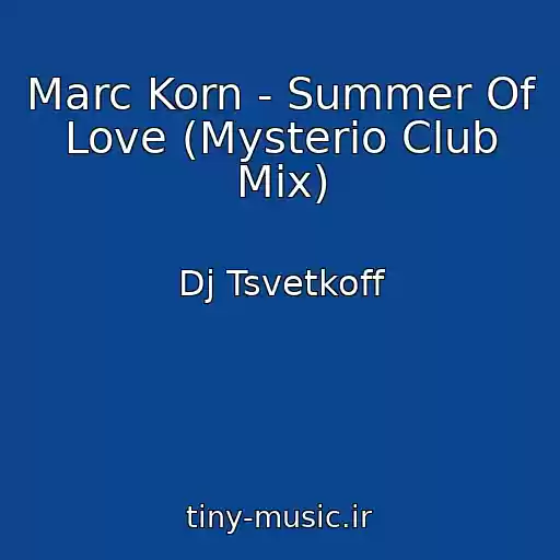 کاور آهنگ Marc Korn - Summer Of Love (Mysterio Club Mix) از Dj Tsvetkoff
