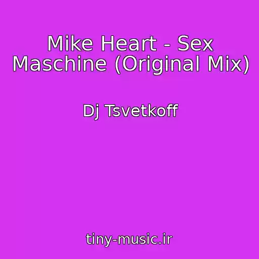 کاور آهنگ Mike Heart - Sex Maschine (Original Mix) از Dj Tsvetkoff