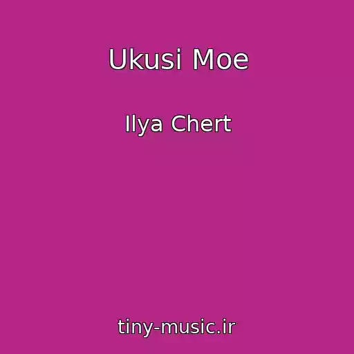 کاور آهنگ Ukusi Moe از Ilya Chert