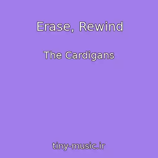 کاور آهنگ Erase, Rewind از The Cardigans