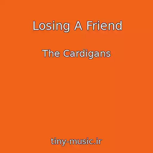 کاور آهنگ Losing A Friend از The Cardigans