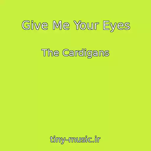 کاور آهنگ Give Me Your Eyes از The Cardigans