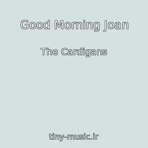 کاور آهنگ Good Morning Joan از The Cardigans