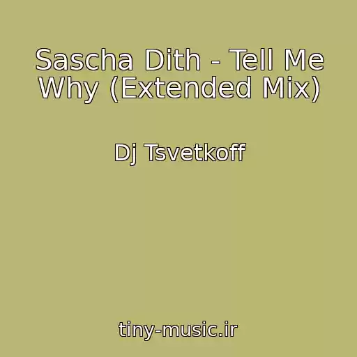 کاور آهنگ Sascha Dith - Tell Me Why (Extended Mix) از Dj Tsvetkoff