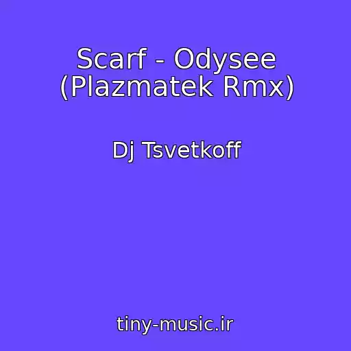 کاور آهنگ Scarf - Odysee (Plazmatek Rmx) از Dj Tsvetkoff