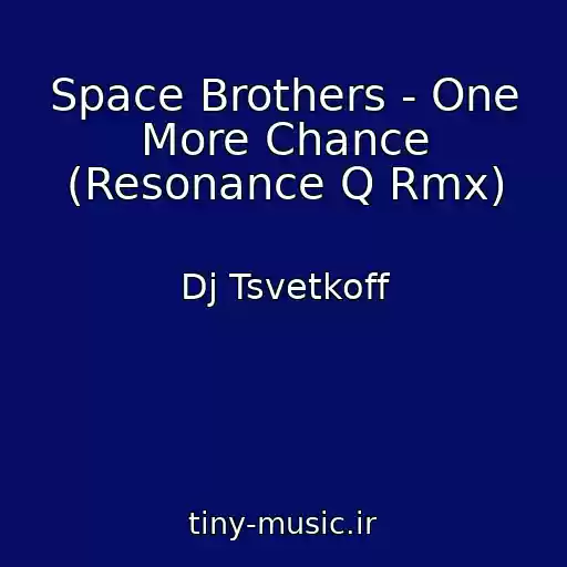 کاور آهنگ Space Brothers - One More Chance (Resonance Q Rmx) از Dj Tsvetkoff
