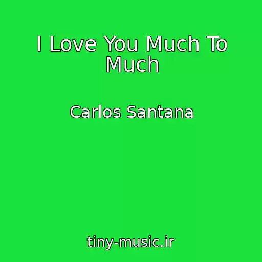 کاور آهنگ I Love You Much To Much از Carlos Santana