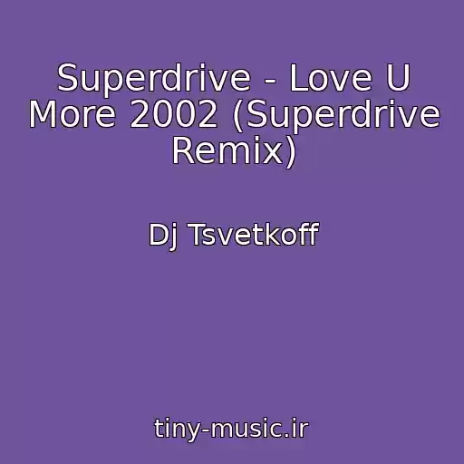 کاور آهنگ Superdrive - Love U More 2002 (Superdrive Remix) از Dj Tsvetkoff