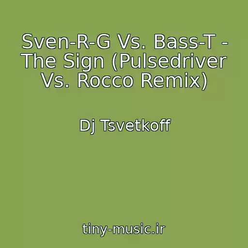 کاور آهنگ Sven-R-G Vs. Bass-T - The Sign (Pulsedriver Vs. Rocco Remix) از Dj Tsvetkoff