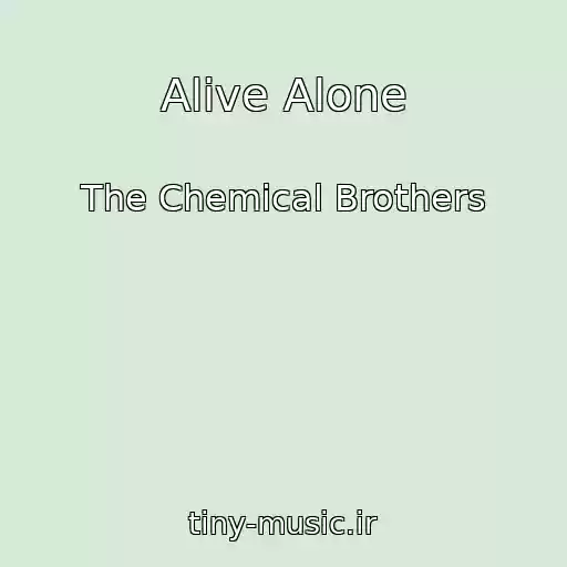 کاور آهنگ Alive Alone از The Chemical Brothers