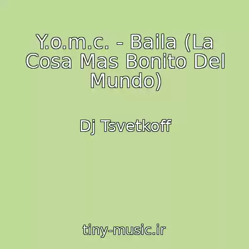 کاور آهنگ Y.o.m.c. - Baila (La Cosa Mas Bonito Del Mundo) از Dj Tsvetkoff