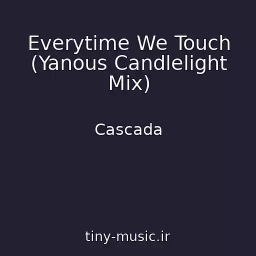 کاور آهنگ Everytime We Touch (Yanous Candlelight Mix) از Cascada