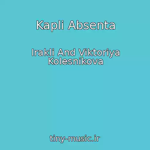 کاور آهنگ Kapli Absenta از Irakli And Viktoriya Kolesnikova