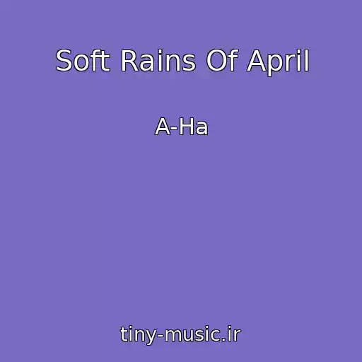 کاور آهنگ Soft Rains Of April از A-Ha