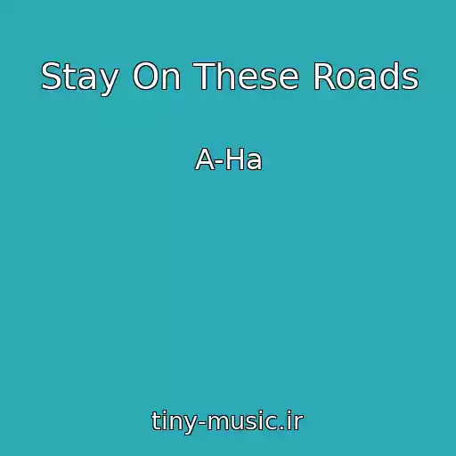 کاور آهنگ Stay On These Roads از A-Ha