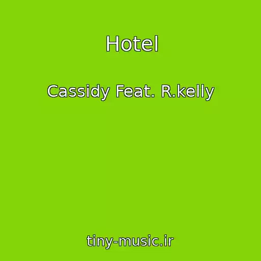 کاور آهنگ Hotel از Cassidy Feat. R.kelly