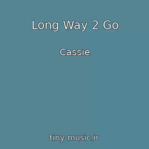 کاور آهنگ Long Way 2 Go از Cassie