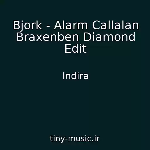 کاور آهنگ Bjork - Alarm Callalan Braxenben Diamond Edit از Indira