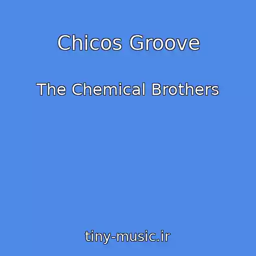 کاور آهنگ Chicos Groove از The Chemical Brothers