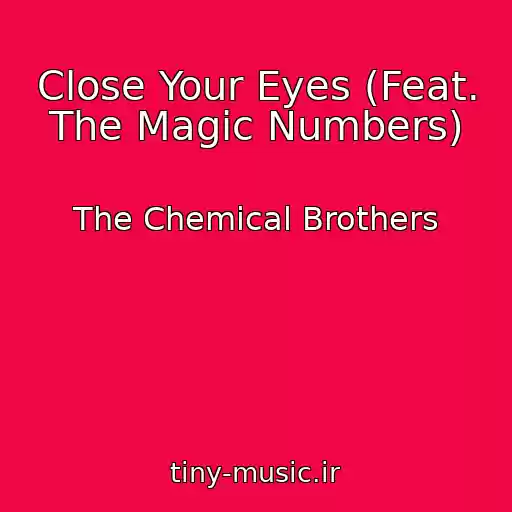 کاور آهنگ Close Your Eyes (Feat. The Magic Numbers) از The Chemical Brothers