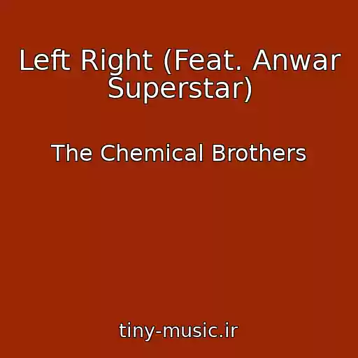کاور آهنگ Left Right (Feat. Anwar Superstar) از The Chemical Brothers