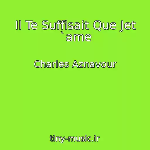 کاور آهنگ Il Te Suffisait Que Jet `ame از Charles Aznavour