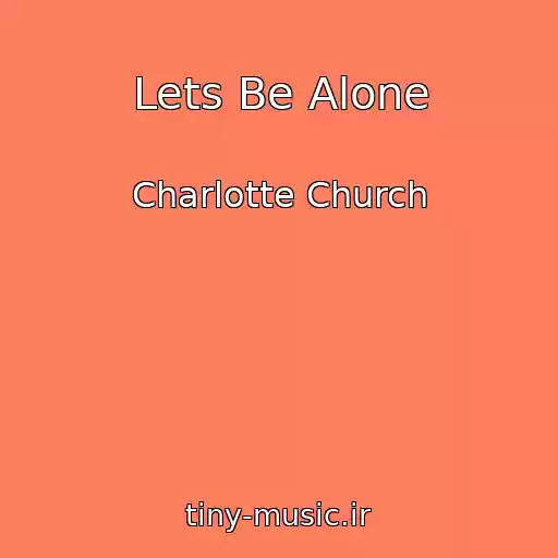 کاور آهنگ Lets Be Alone از Charlotte Church