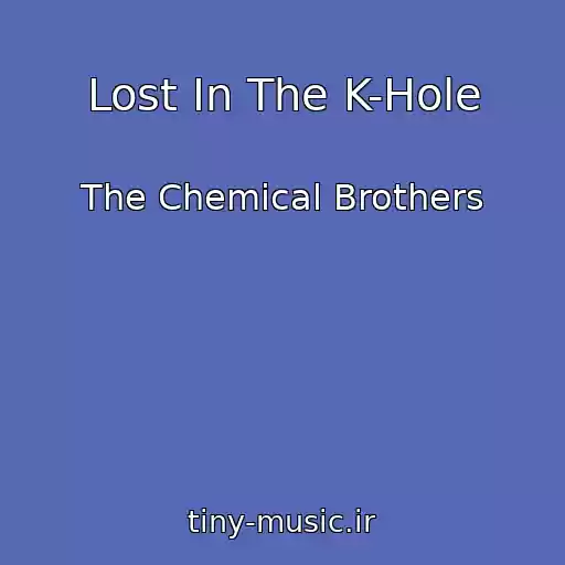 کاور آهنگ Lost In The K-Hole از The Chemical Brothers