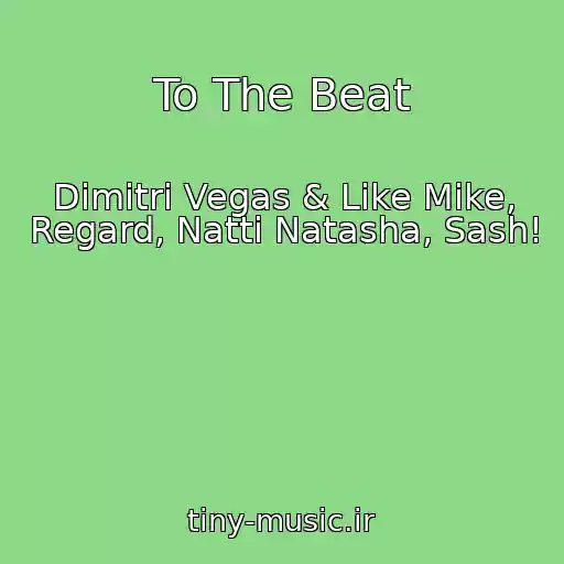 کاور آهنگ To The Beat از Dimitri Vegas & Like Mike, Regard, Natti Natasha, Sash!