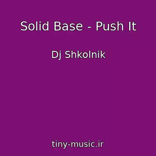 کاور آهنگ Solid Base - Push It از Dj Shkolnik