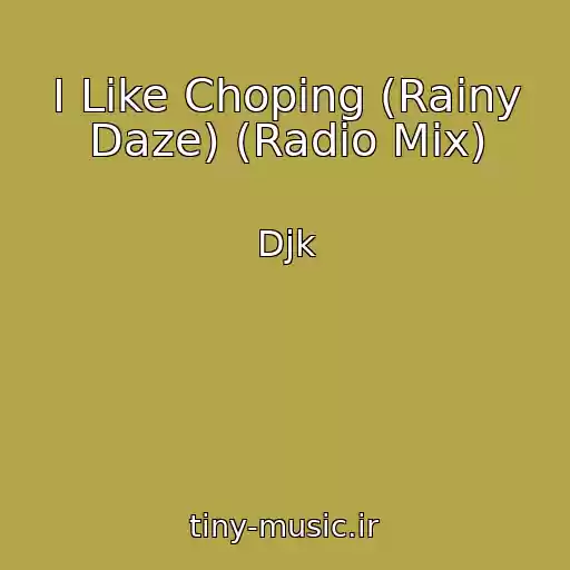 کاور آهنگ I Like Choping (Rainy Daze) (Radio Mix) از Djk