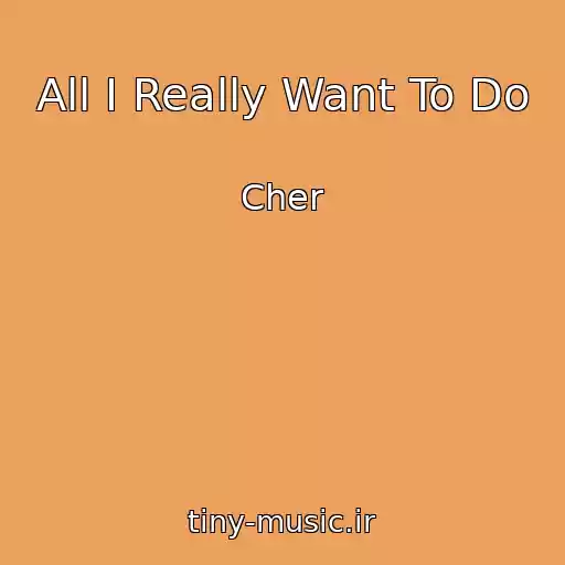 کاور آهنگ All I Really Want To Do از Cher