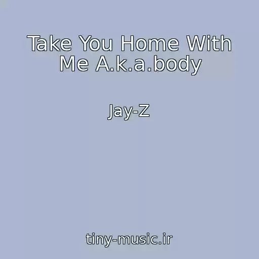 کاور آهنگ Take You Home With Me A.k.a.body از Jay-Z
