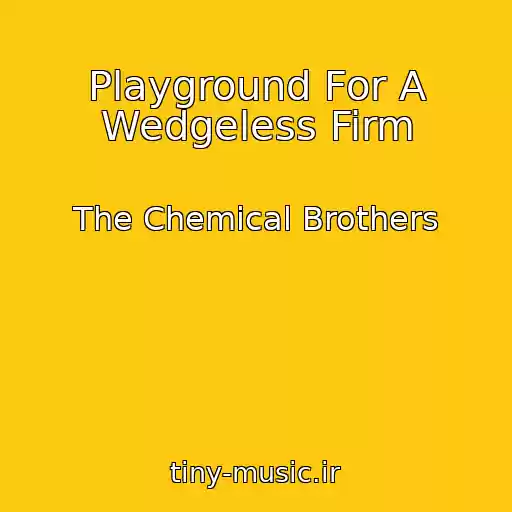 کاور آهنگ Playground For A Wedgeless Firm از The Chemical Brothers