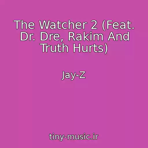 کاور آهنگ The Watcher 2 (Feat. Dr. Dre, Rakim And Truth Hurts) از Jay-Z
