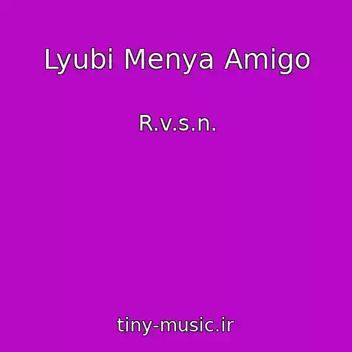 کاور آهنگ Lyubi Menya Amigo از R.v.s.n.