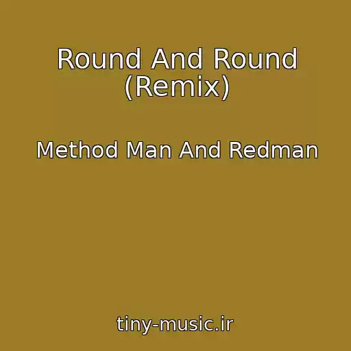 کاور آهنگ Round And Round (Remix) از Method Man And Redman