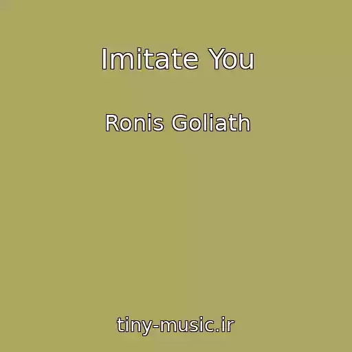 کاور آهنگ Imitate You از Ronis Goliath