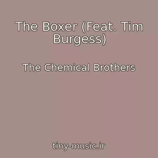 کاور آهنگ The Boxer (Feat. Tim Burgess) از The Chemical Brothers