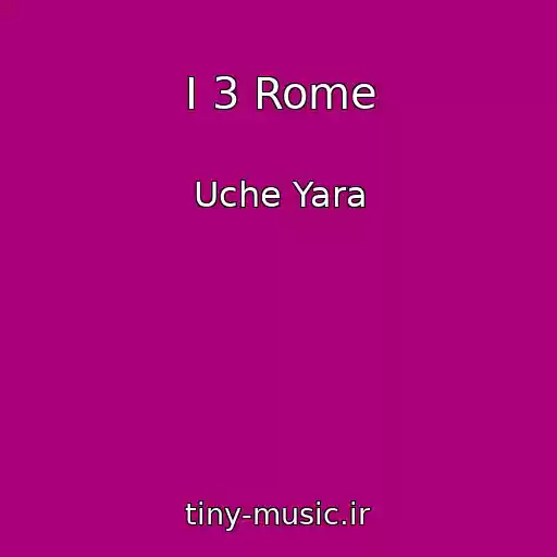 کاور آهنگ I 3 Rome از Uche Yara