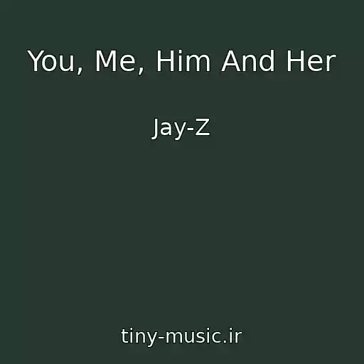 کاور آهنگ You, Me, Him And Her از Jay-Z