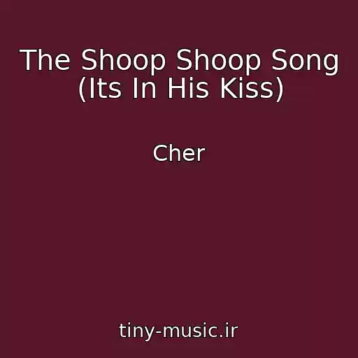 کاور آهنگ The Shoop Shoop Song (Its In His Kiss) از Cher
